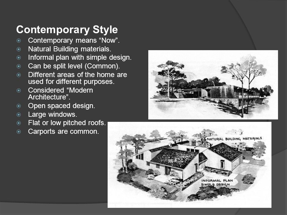Contemporary Style  Contemporary means Now .  Natural Building materials.