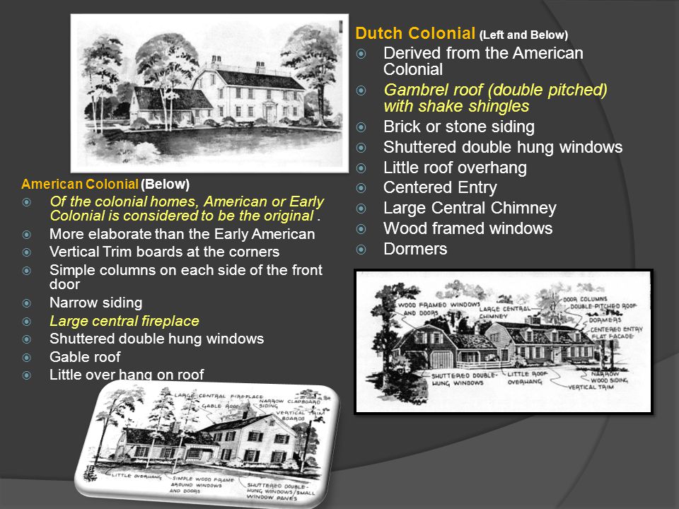American Colonial (Below)  Of the colonial homes, American or Early Colonial is considered to be the original.