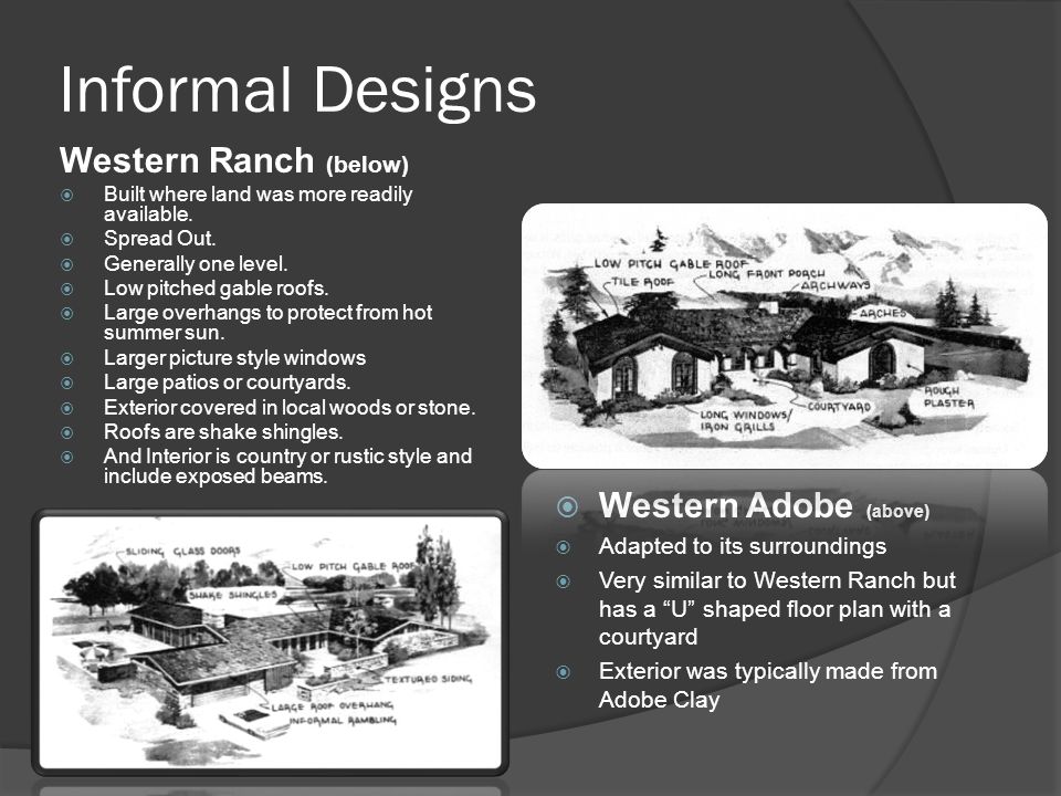Informal Designs Western Ranch (below)  Built where land was more readily available.