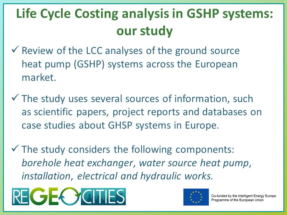 Life Cycle Costing analysis in GSHP systems: our study Review of the LCC analyses of the ground source heat pump (GSHP) systems across the European market.