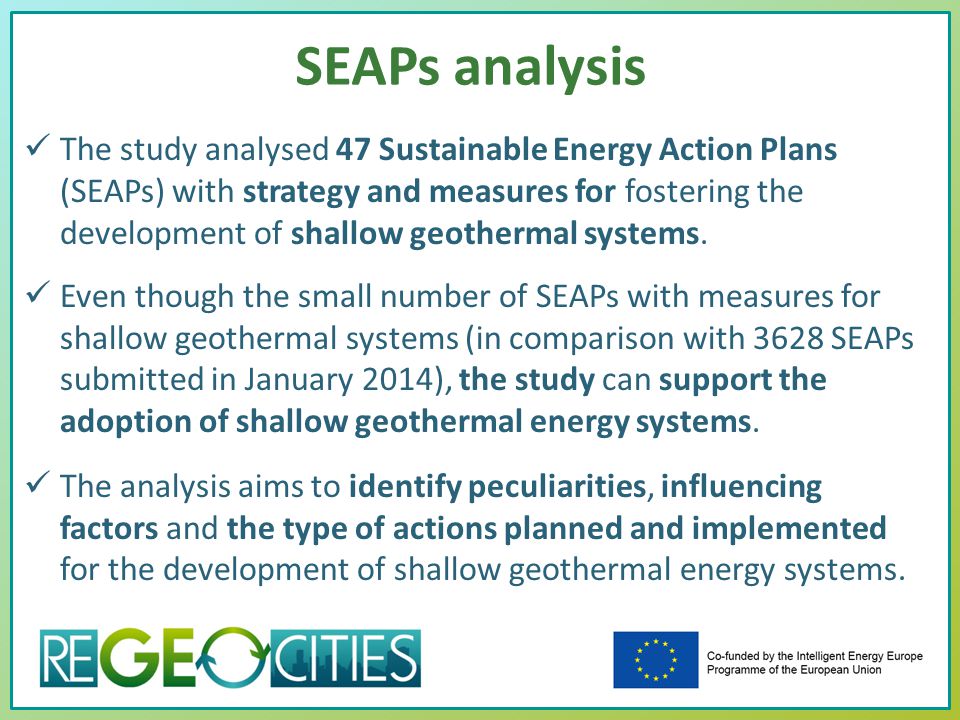 SEAPs analysis The study analysed 47 Sustainable Energy Action Plans (SEAPs) with strategy and measures for fostering the development of shallow geothermal systems.