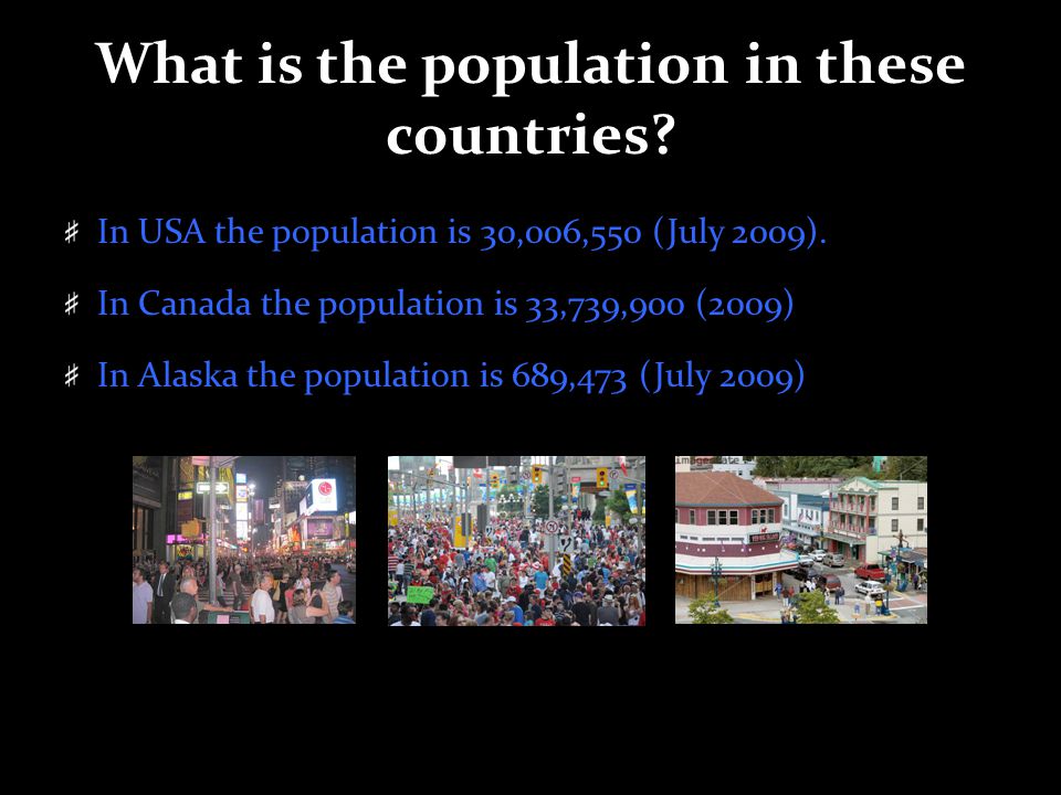 What is the population in these countries. In USA the population is 30,006,550 (July 2009).