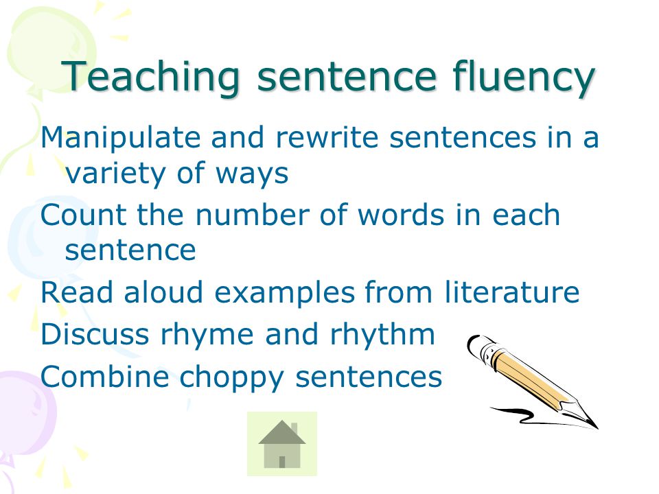 Sentence fluency Make sure your sentences make sense Begin your sentences in different ways Vary the length of your sentences