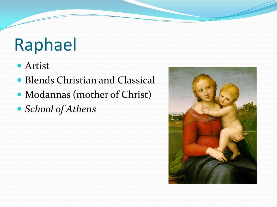 Raphael Artist Blends Christian and Classical Modannas (mother of Christ) School of Athens