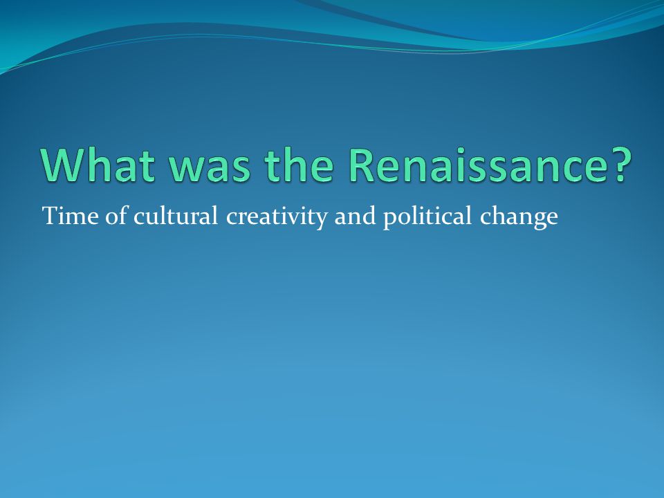 Time of cultural creativity and political change