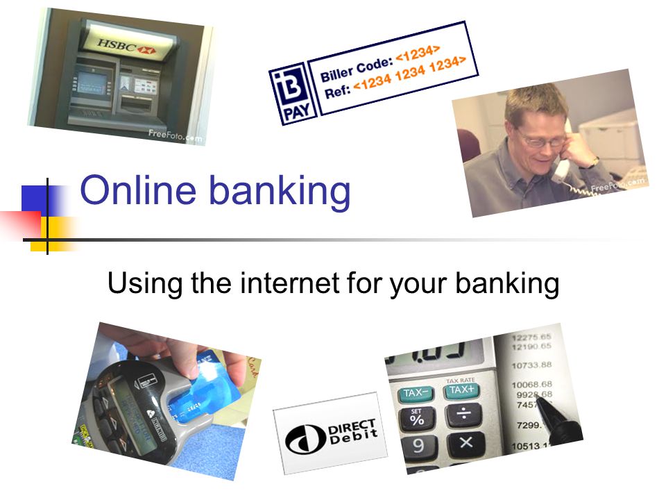 Online banking Using the internet for your banking