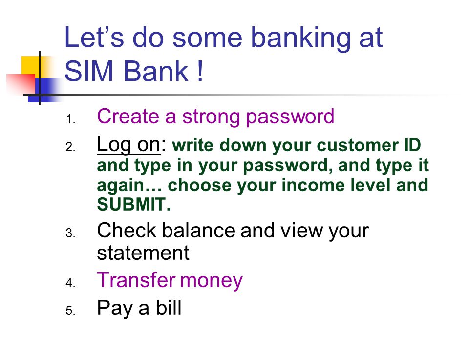 Let’s do some banking at SIM Bank . 1. Create a strong password 2.