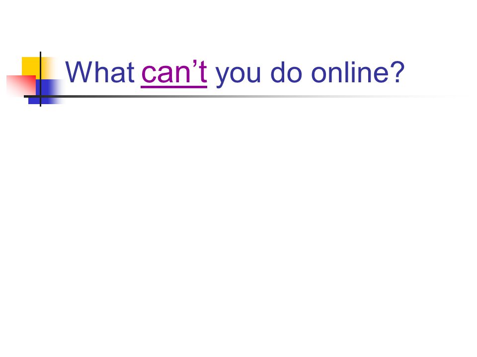What can’t you do online