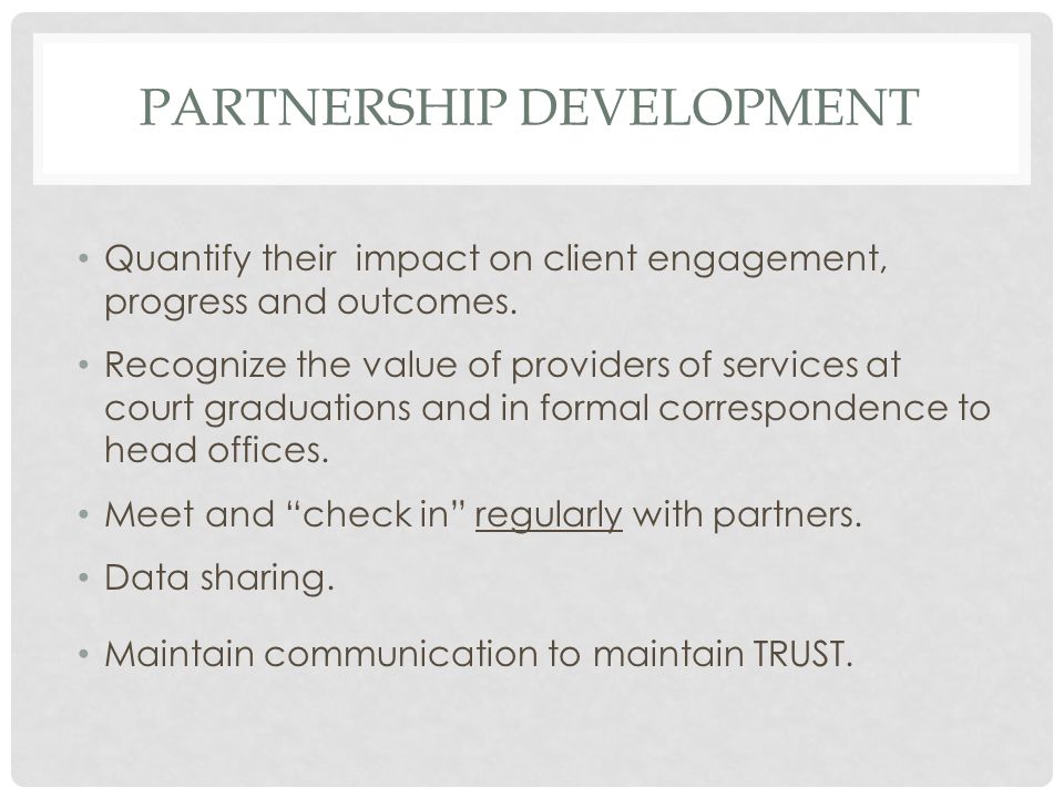 PARTNERSHIP DEVELOPMENT Quantify their impact on client engagement, progress and outcomes.