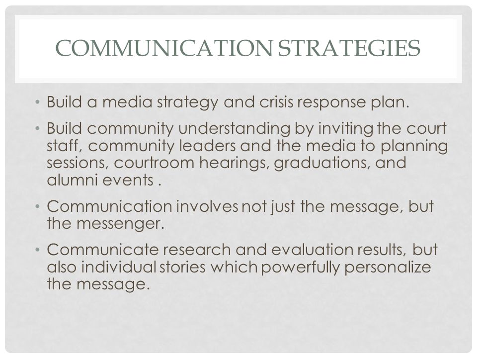 COMMUNICATION STRATEGIES Build a media strategy and crisis response plan.