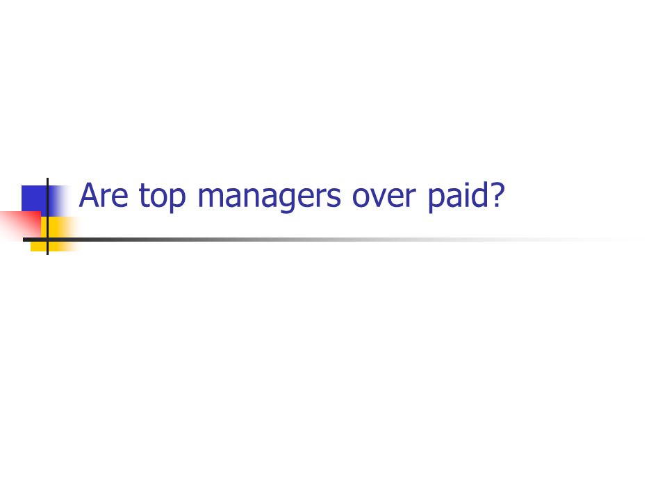 Are top managers over paid