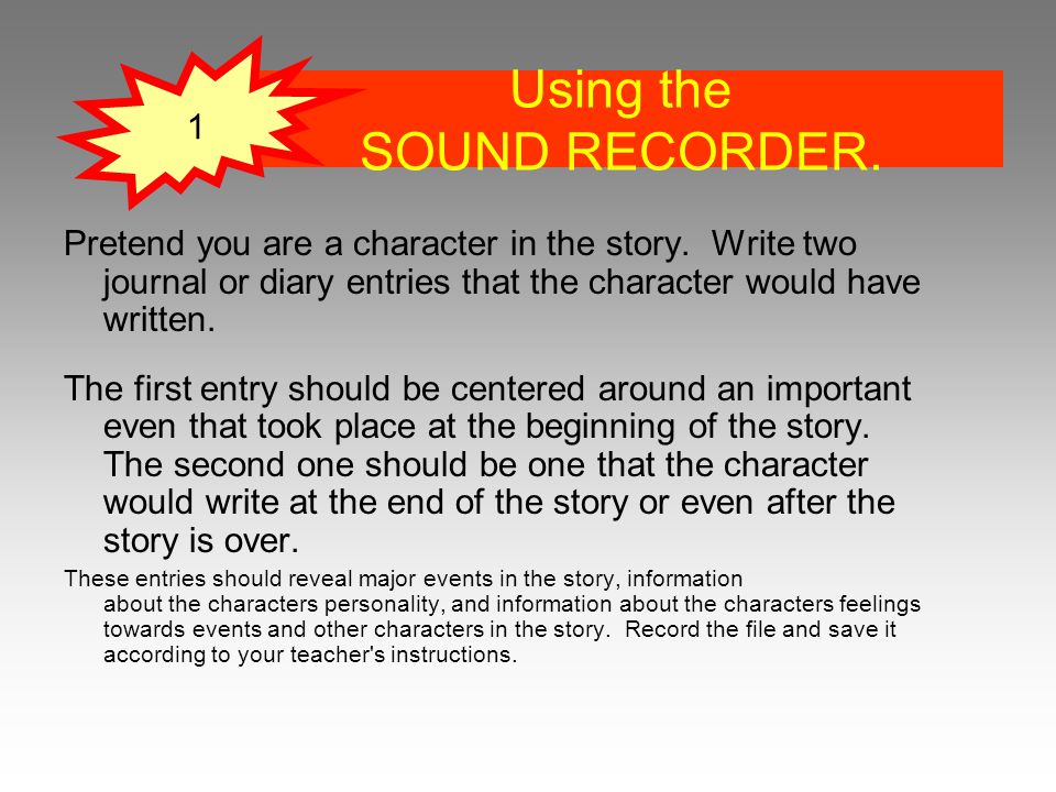 Using the SOUND RECORDER. Pretend you are a character in the story.