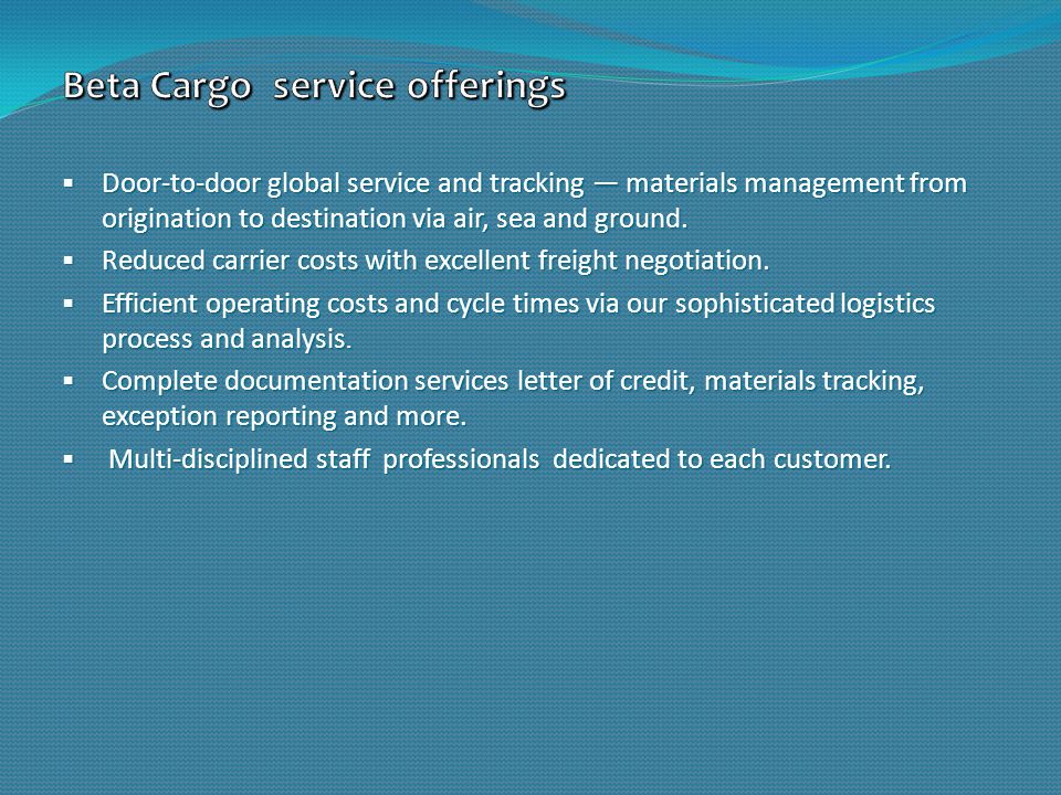  Door-to-door global service and tracking — materials management from origination to destination via air, sea and ground.
