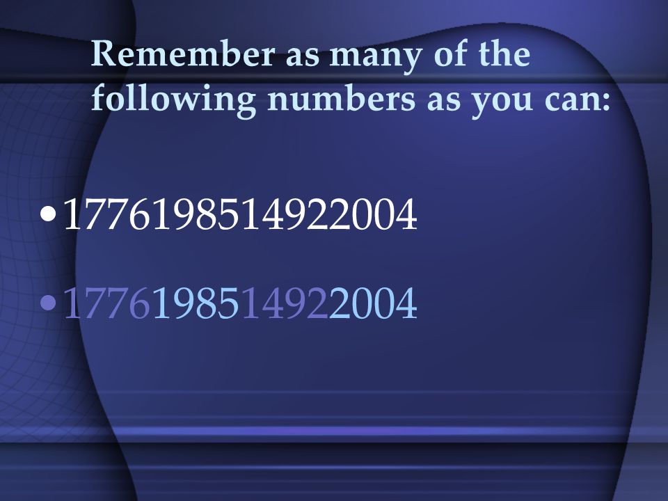 Remember as many of the following numbers as you can: