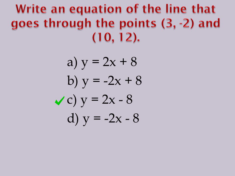 a) y = 2x + 8 b) y = -2x + 8 c) y = 2x - 8 d) y = -2x - 8