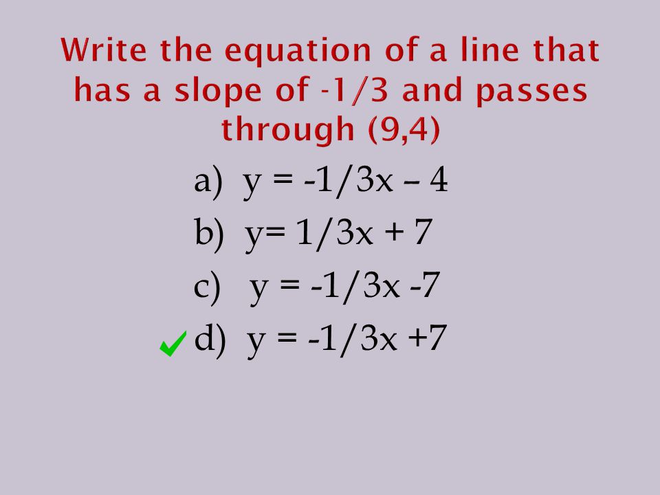 a) y = -1/3x – 4 b) y= 1/3x + 7 c) y = -1/3x -7 d) y = -1/3x +7