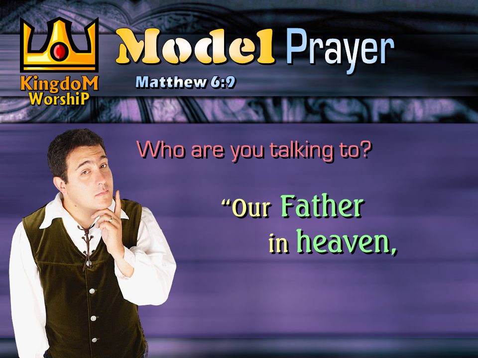 Our Father in heaven, Who are you talking to