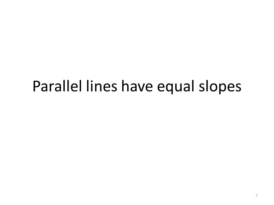 Parallel lines have equal slopes 7