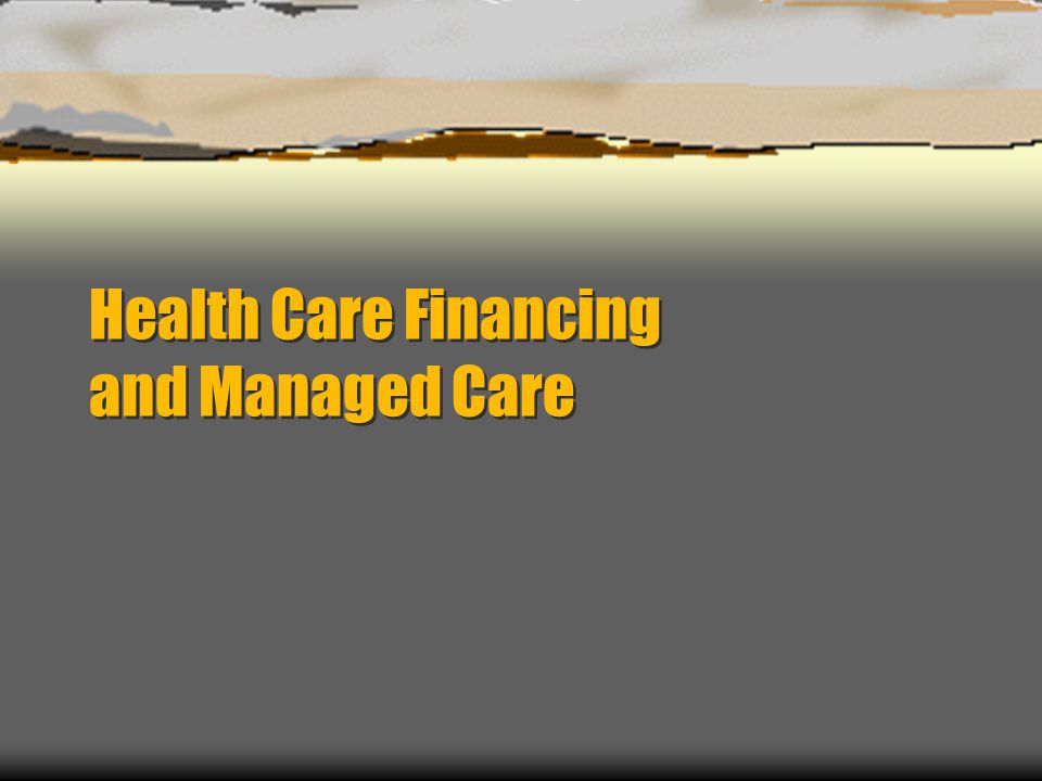 Health Care Financing and Managed Care