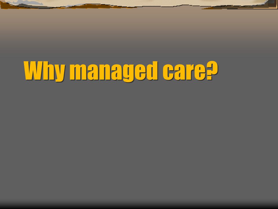 Why managed care