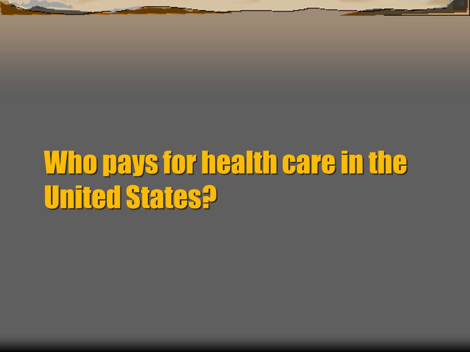 Who pays for health care in the United States