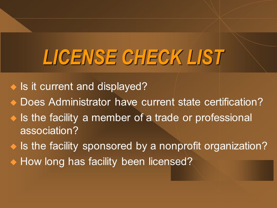 LICENSE CHECK LIST  Is it current and displayed.