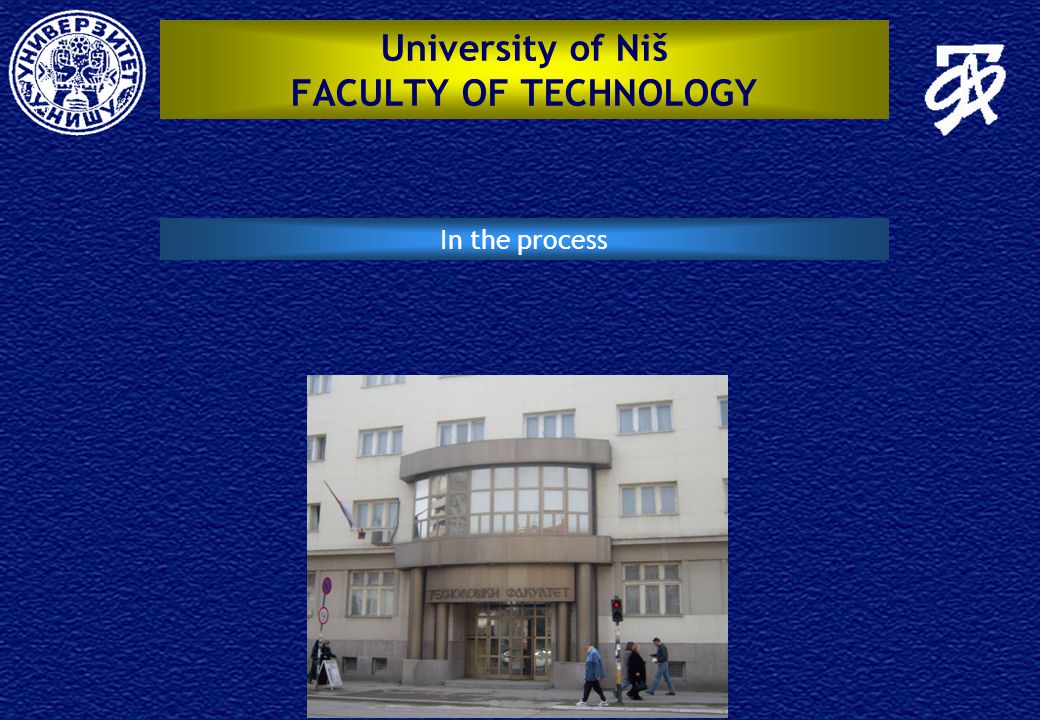 University of Niš FACULTY OF TECHNOLOGY In the process
