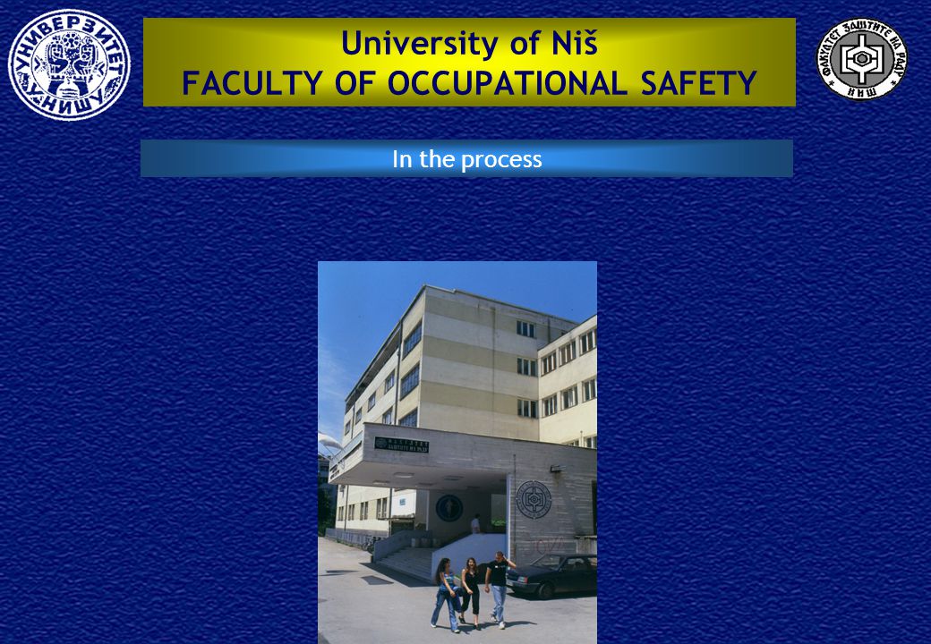 University of Niš FACULTY OF OCCUPATIONAL SAFETY In the process