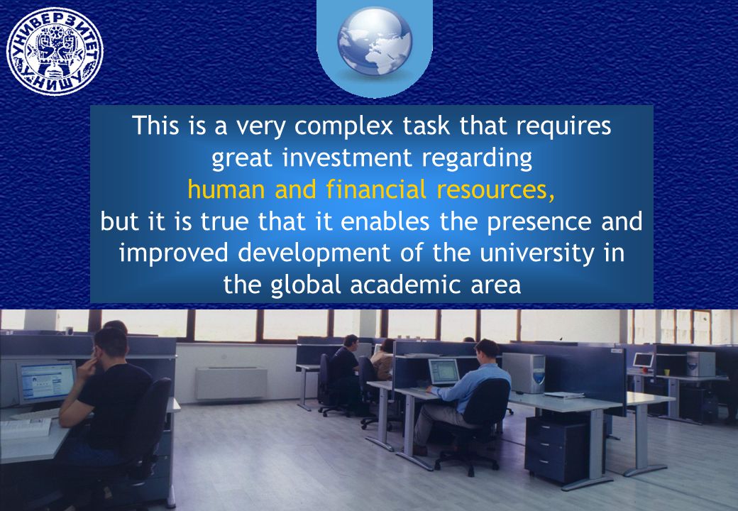 This is a very complex task that requires great investment regarding human and financial resources, but it is true that it enables the presence and improved development of the university in the global academic area