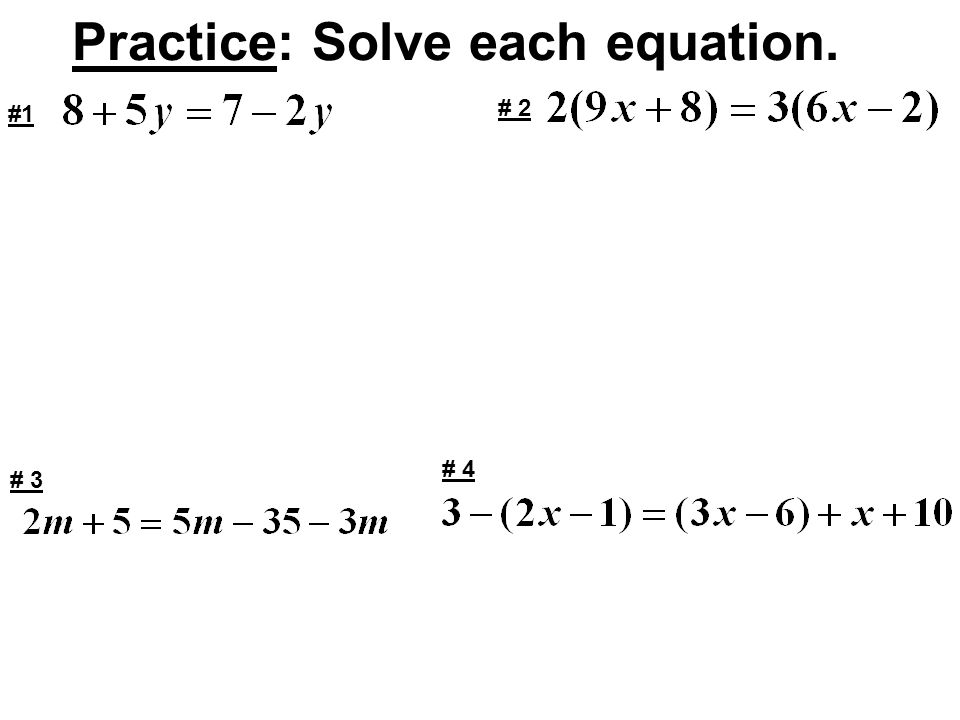 Practice: Solve each equation. #1 # 4 # 3 # 2