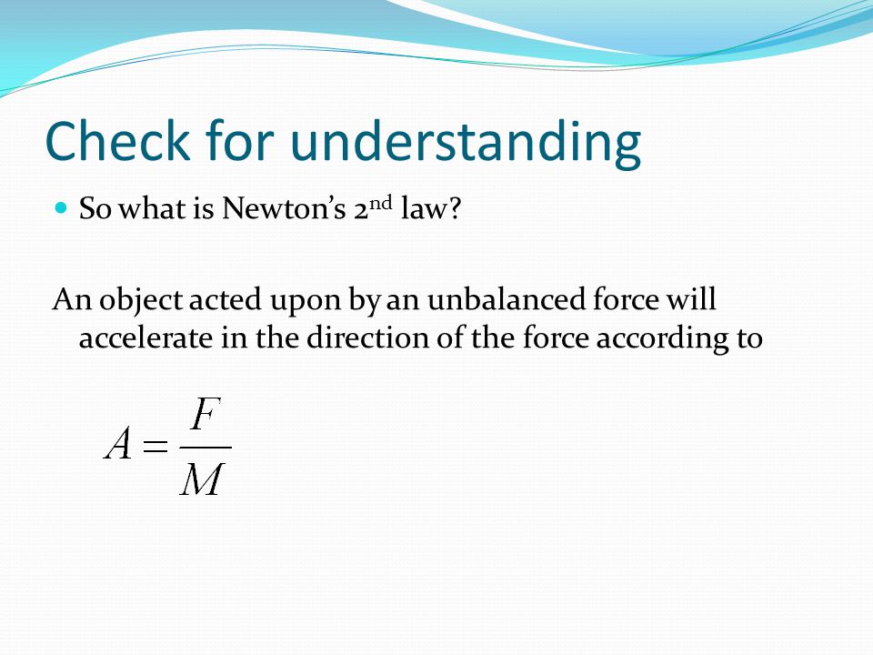 Check for understanding So what is Newton’s 2 nd law.
