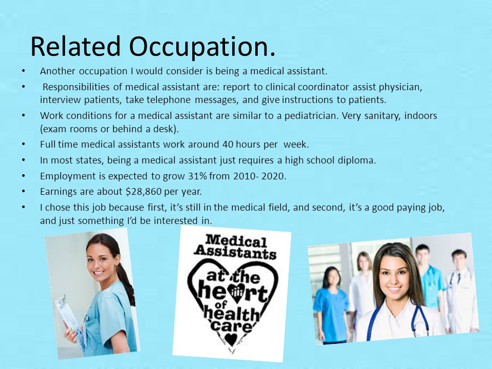 Related Occupation. Another occupation I would consider is being a medical assistant.