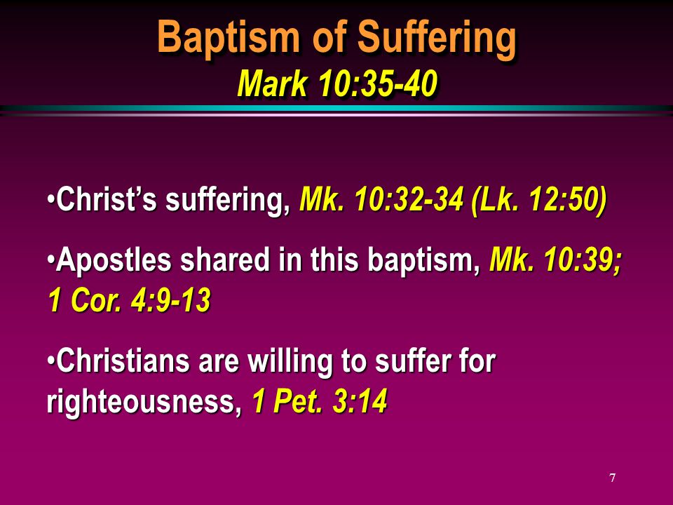 7 Baptism of Suffering Mark 10:35-40 Christ’s suffering, Mk.