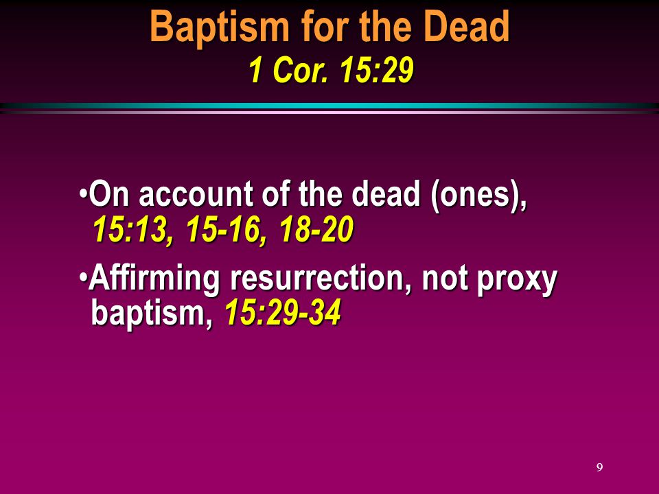 9 Baptism for the Dead 1 Cor.