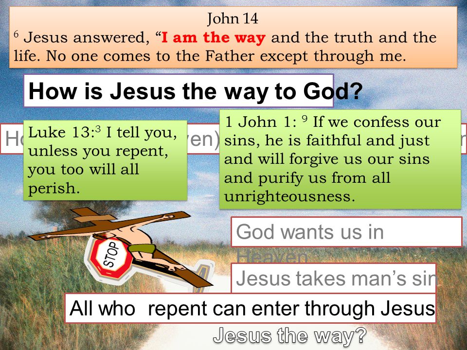 Sin not to spoil Heaven John 14 6 Jesus answered, I am the way and the truth and the life.