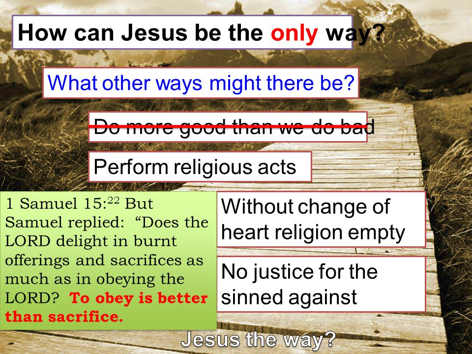 How can Jesus be the only way. What other ways might there be.