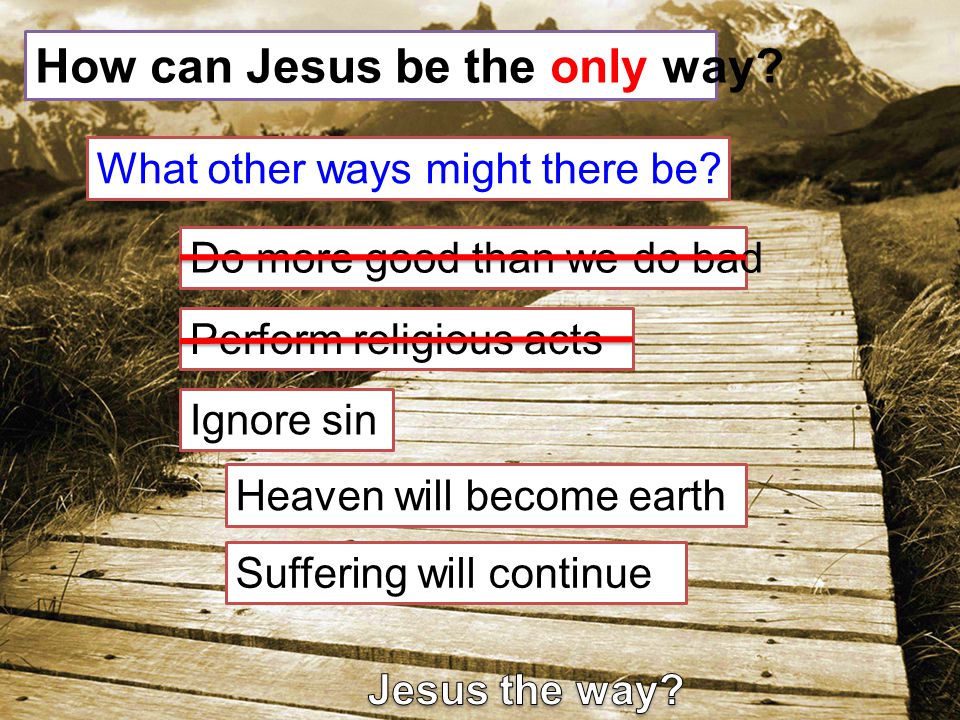 How can Jesus be the only way. What other ways might there be.