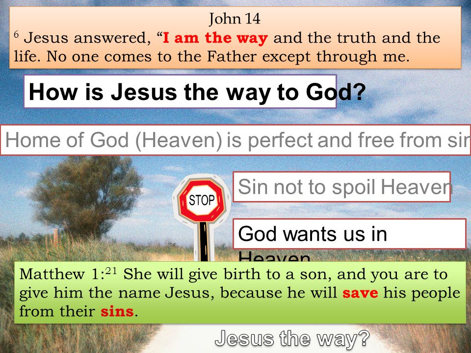 John 14 6 Jesus answered, I am the way and the truth and the life.