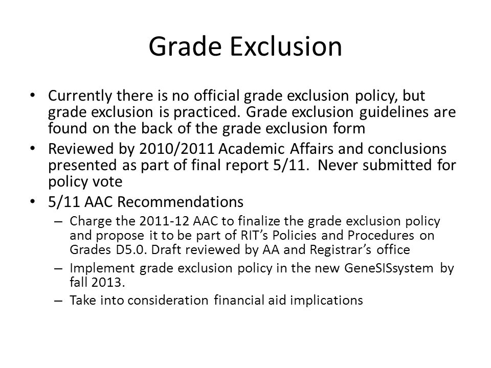 Grade Exclusion Currently there is no official grade exclusion policy, but grade exclusion is practiced.