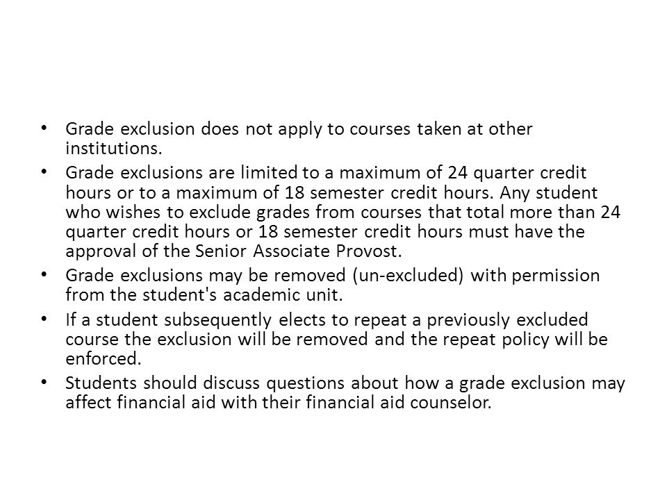 Grade exclusion does not apply to courses taken at other institutions.
