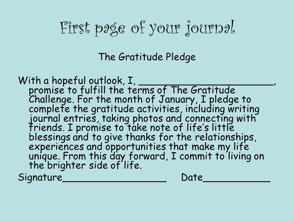 First page of your journal The Gratitude Pledge With a hopeful outlook, I, ______________________, promise to fulfill the terms of The Gratitude Challenge.