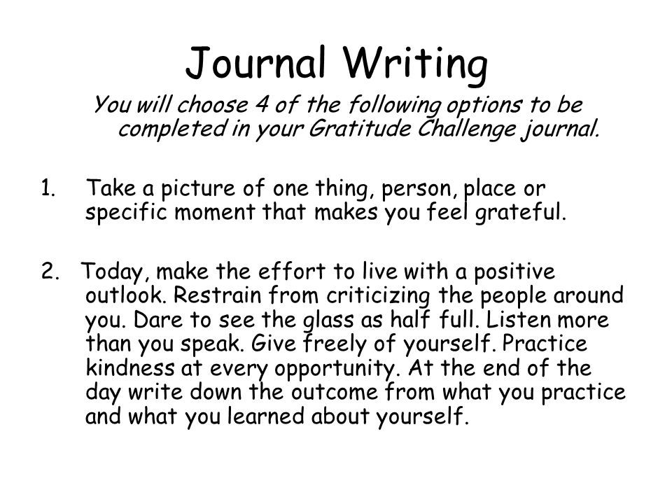 Journal Writing You will choose 4 of the following options to be completed in your Gratitude Challenge journal.