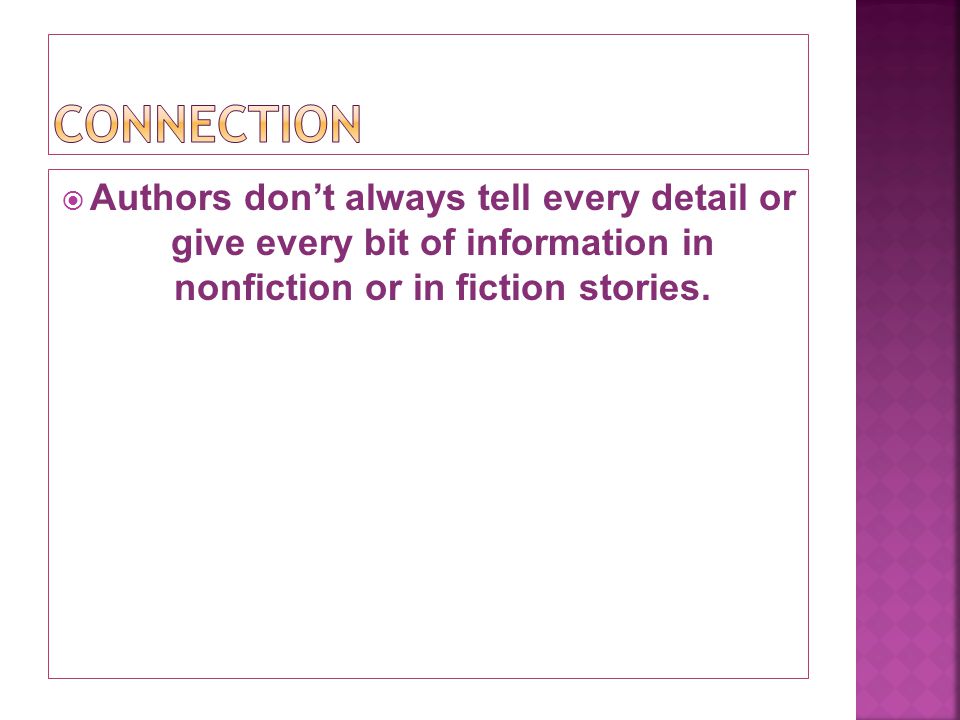  Authors don’t always tell every detail or give every bit of information in nonfiction or in fiction stories.