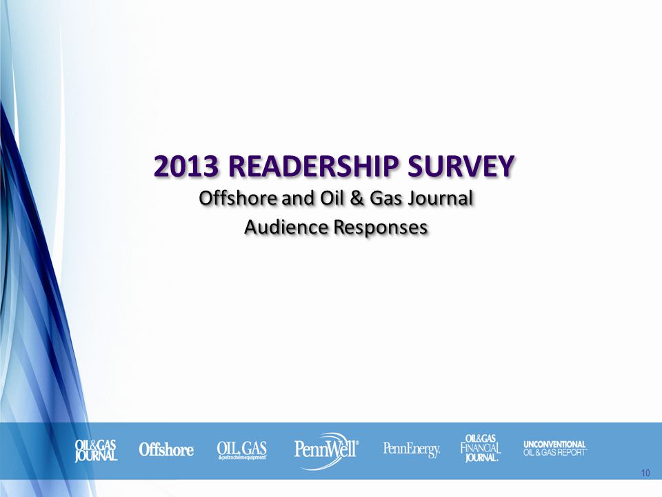 2013 READERSHIP SURVEY Offshore and Oil & Gas Journal Audience Responses Offshore and Oil & Gas Journal Audience Responses 10