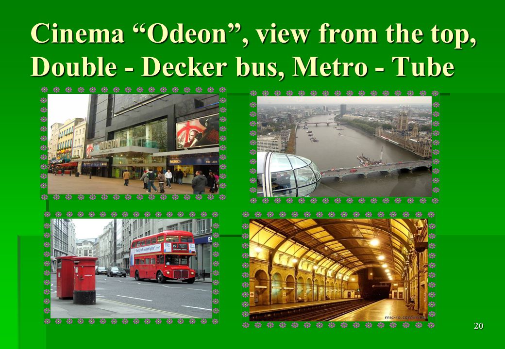 20 Cinema Odeon , view from the top, Double - Decker bus, Metro - Tube