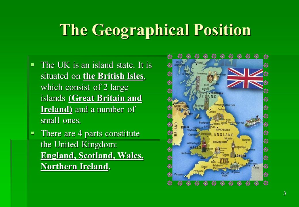 3 The Geographical Position The Geographical Position  The UK is an island state.