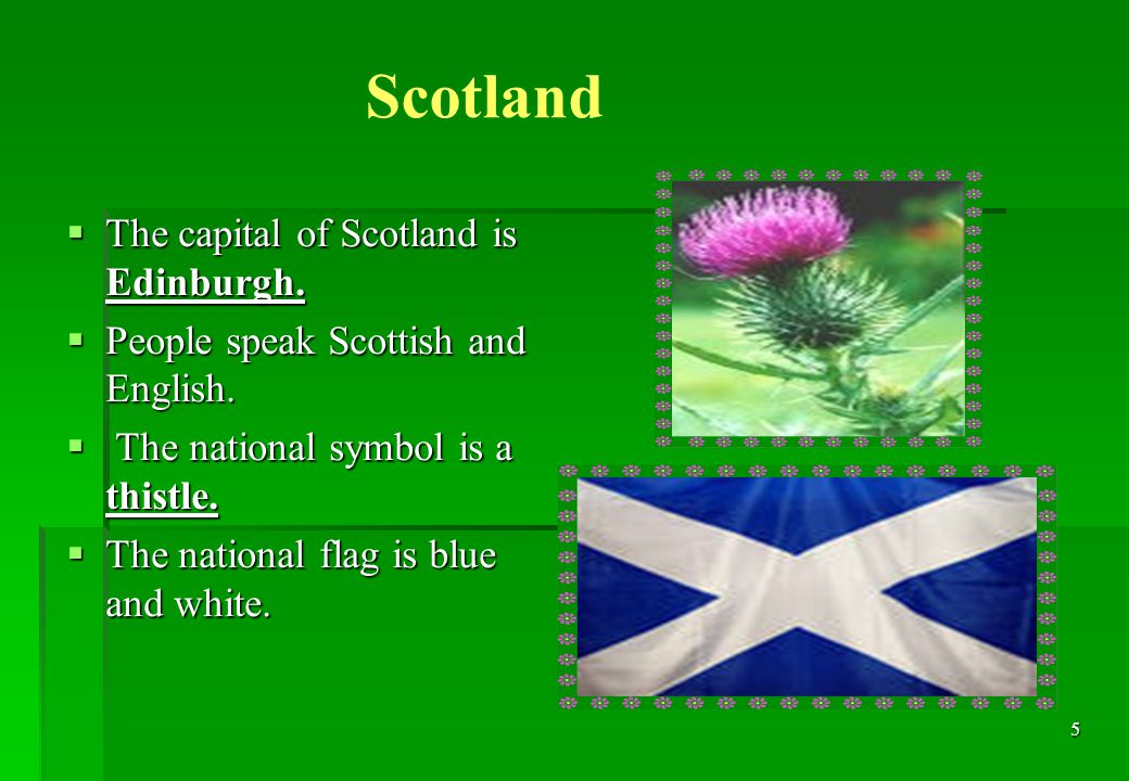 5 Scotland  The capital of Scotland is Edinburgh.
