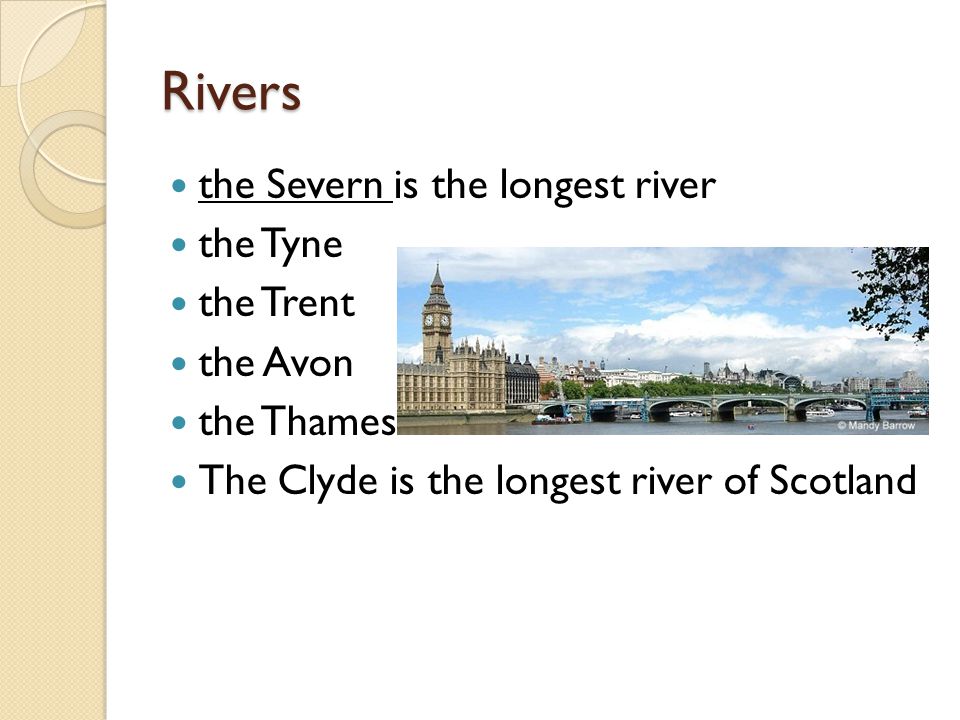 Rivers the Severn is the longest river the Tyne the Trent the Avon the Thames The Clyde is the longest river of Scotland