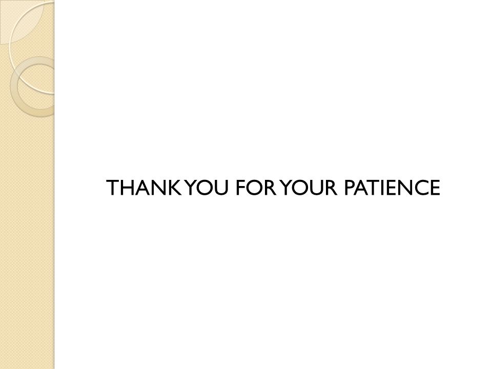 THANK YOU FOR YOUR PATIENCE
