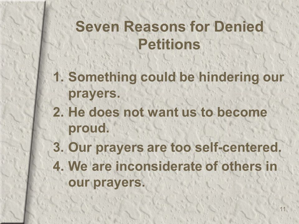 11 Seven Reasons for Denied Petitions 1.Something could be hindering our prayers.